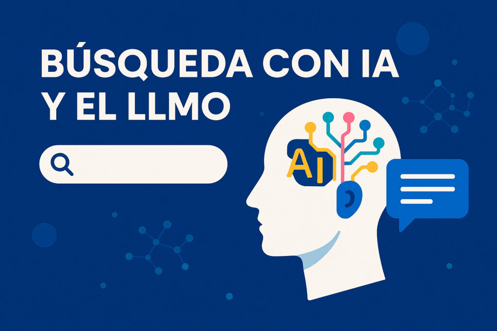 Búsqueda con IA y LLMO Búsqueda con IA y LLMO